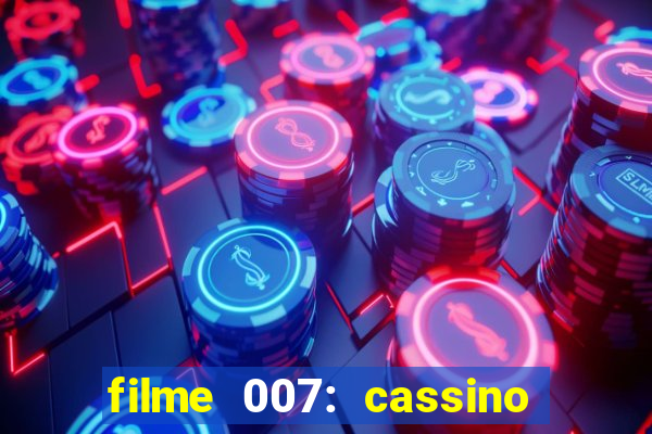 filme 007: cassino royale completo dublado